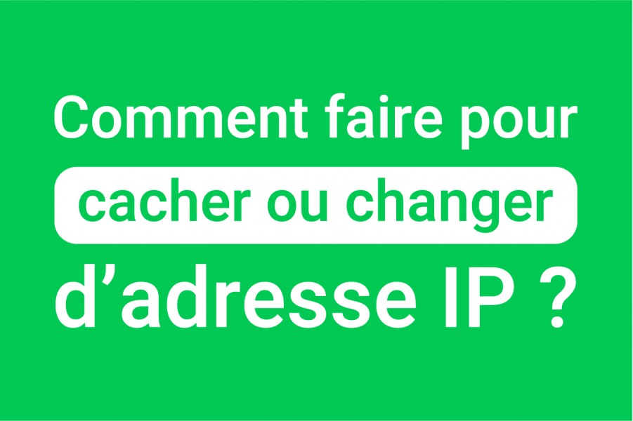 Changer d'adresse IP : les étapes